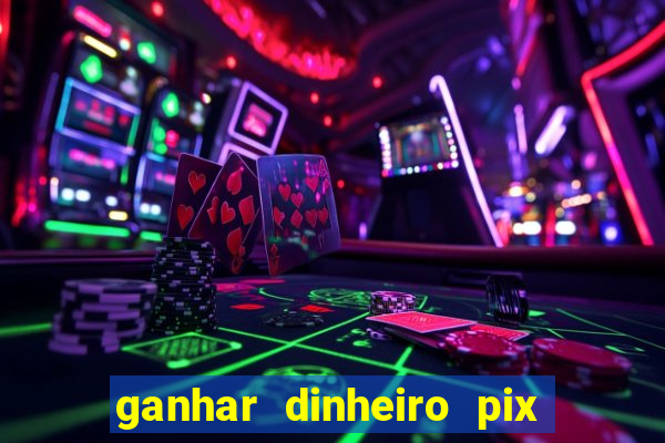 ganhar dinheiro pix de verdade bingo